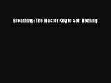 Breathing: The Master Key to Self Healing  Read Online Book