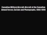 [PDF Download] Canadian Military Aircraft: Aircraft of the Canadian Armed Forces Serials and
