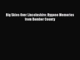 [PDF Download] Big Skies Over Lincolnshire: Bygone Memories from Bomber County [Read] Online