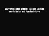 [PDF Download] New York Rooftop Gardens (English German French Italian and Spanish Edition)
