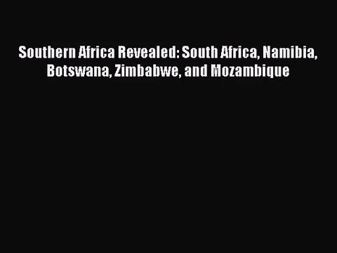[PDF Download] Southern Africa Revealed: South Africa Namibia Botswana Zimbabwe and Mozambique