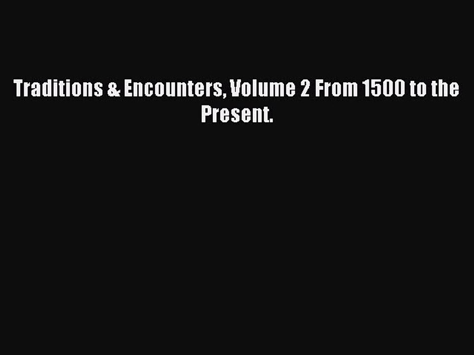 (PDF Download) Traditions & Encounters Volume 2 From 1500 to the Present. Read Online