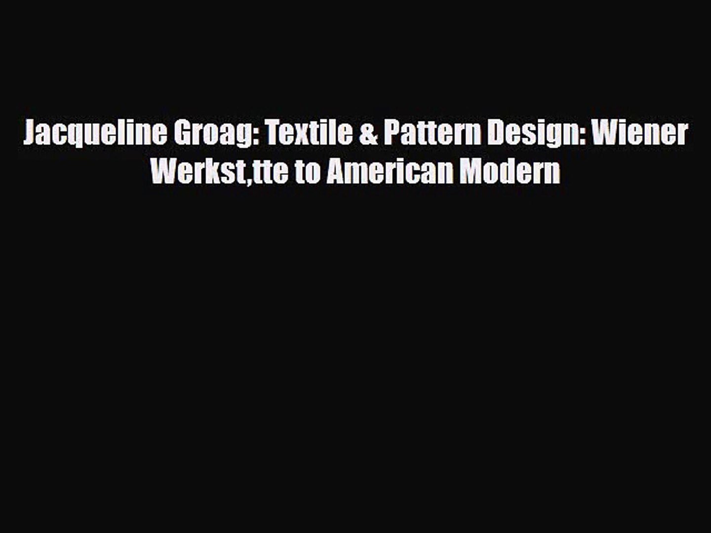[PDF Download] Jacqueline Groag: Textile & Pattern Design: Wiener Werksttte to American Modern