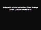 [PDF Download] Living with Decorative Textiles: Tribal Art from Africa Asia and the Americas
