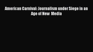 [PDF Download] American Carnival: Journalism under Siege in an Age of New  Media [Read] Online