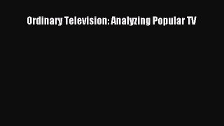 [PDF Download] Ordinary Television: Analyzing Popular TV [Read] Full Ebook