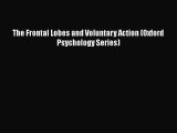 PDF Download The Frontal Lobes and Voluntary Action (Oxford Psychology Series) Download Full