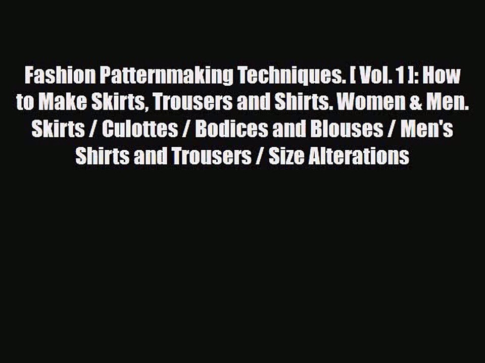 [PDF Download] Fashion Patternmaking Techniques. [ Vol. 1 ]: How to Make Skirts Trousers and