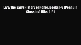 (PDF Download) Livy: The Early History of Rome Books I-V (Penguin Classics) (Bks. 1-5) PDF