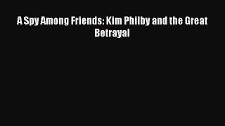 (PDF Download) A Spy Among Friends: Kim Philby and the Great Betrayal PDF