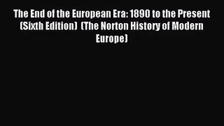 (PDF Download) The End of the European Era: 1890 to the Present (Sixth Edition)  (The Norton