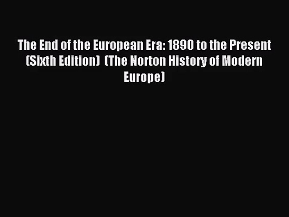 (PDF Download) The End of the European Era: 1890 to the Present (Sixth Edition)  (The Norton