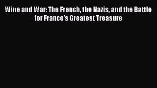 (PDF Download) Wine and War: The French the Nazis and the Battle for France's Greatest Treasure