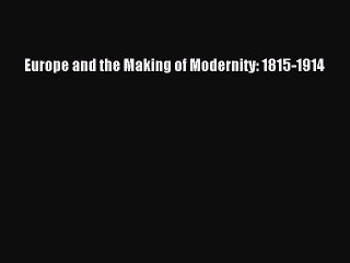 (PDF Download) Europe and the Making of Modernity: 1815-1914 PDF