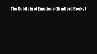 PDF Download The Subtlety of Emotions (Bradford Books) Download Online