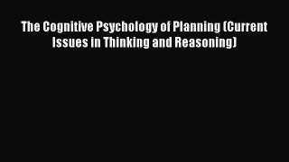 PDF Download The Cognitive Psychology of Planning (Current Issues in Thinking and Reasoning)