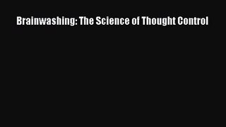 PDF Download Brainwashing: The Science of Thought Control Download Full Ebook