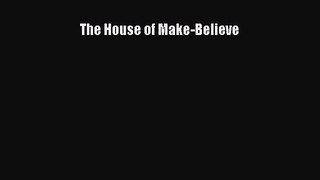 PDF Download The House of Make-Believe Download Online