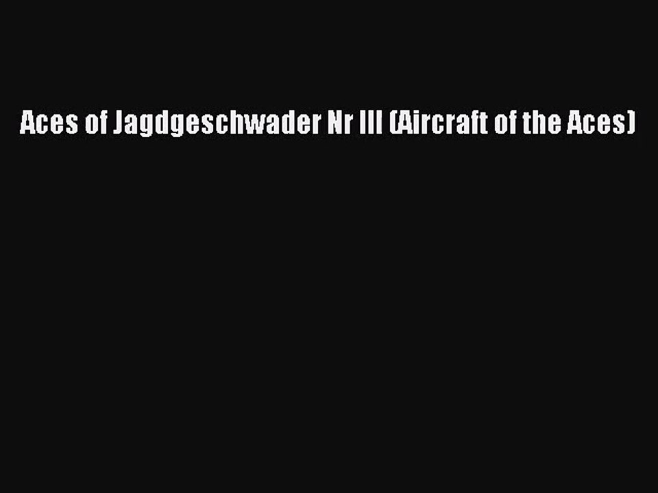 (PDF Download) Aces of Jagdgeschwader Nr III (Aircraft of the Aces) Read Online