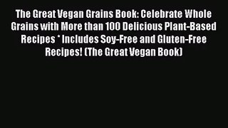 The Great Vegan Grains Book: Celebrate Whole Grains with More than 100 Delicious Plant-Based