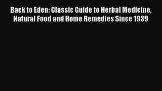 Back to Eden: Classic Guide to Herbal Medicine Natural Food and Home Remedies Since 1939  Free