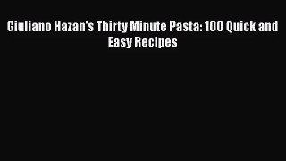 Giuliano Hazan's Thirty Minute Pasta: 100 Quick and Easy Recipes  PDF Download