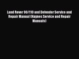 [PDF Download] Land Rover 90/110 and Defender Service and Repair Manual (Haynes Service and