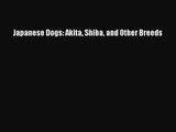 [PDF Download] Japanese Dogs: Akita Shiba and Other Breeds [Download] Online