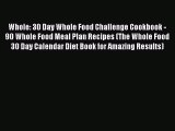 Whole: 30 Day Whole Food Challenge Cookbook - 90 Whole Food Meal Plan Recipes (The Whole Food