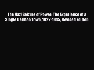 (PDF Download) The Nazi Seizure of Power: The Experience of a Single German Town 1922-1945