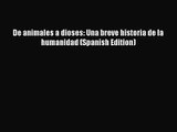 (PDF Download) De animales a dioses: Una breve historia de la humanidad (Spanish Edition) Read
