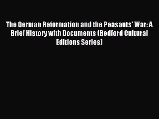 (PDF Download) The German Reformation and the Peasants' War: A Brief History with Documents