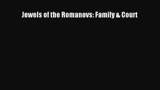 (PDF Download) Jewels of the Romanovs: Family & Court Read Online