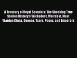 (PDF Download) A Treasury of Royal Scandals: The Shocking True Stories History's Wickedest