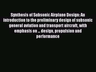 [PDF Download] Synthesis of Subsonic Airplane Design: An introduction to the preliminary design