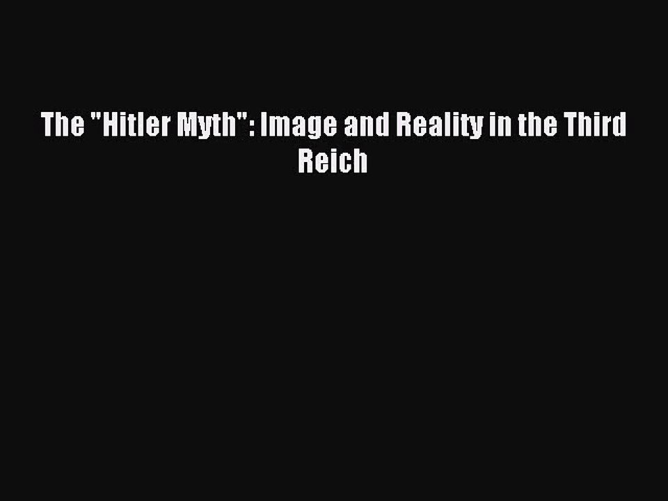 (PDF Download) The Hitler Myth: Image and Reality in the Third Reich Download