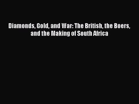 (PDF Download) Diamonds Gold and War: The British the Boers and the Making of South Africa
