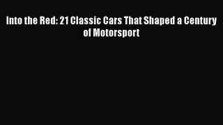 [PDF Download] Into the Red: 21 Classic Cars That Shaped a Century of Motorsport [PDF] Online