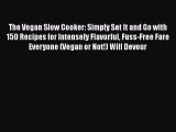 The Vegan Slow Cooker: Simply Set It and Go with 150 Recipes for Intensely Flavorful Fuss-Free