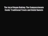 The Joy of Vegan Baking: The Compassionate Cooks' Traditional Treats and Sinful Sweets Read