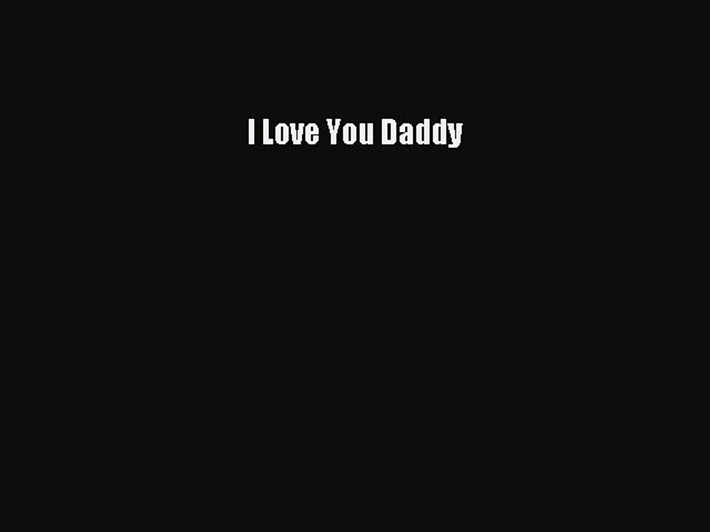 Pdf Download I Love You Daddy Download Video Dailymotion