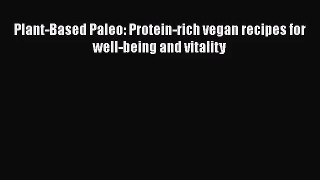 Plant-Based Paleo: Protein-rich vegan recipes for well-being and vitality  Free Books