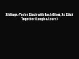 (PDF Download) Siblings: You're Stuck with Each Other So Stick Together (Laugh & Learn) PDF