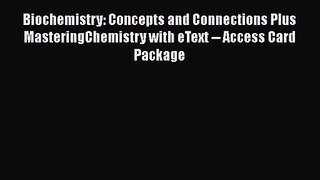 [PDF Download] Biochemistry: Concepts and Connections Plus MasteringChemistry with eText --