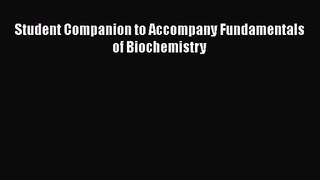 [PDF Download] Student Companion to Accompany Fundamentals of Biochemistry [Read] Full Ebook