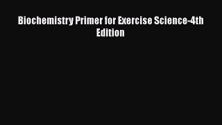 [PDF Download] Biochemistry Primer for Exercise Science-4th Edition [Download] Online
