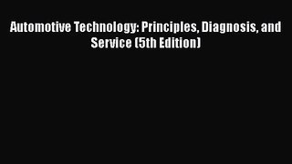 Automotive Technology: Principles Diagnosis and Service (5th Edition) Read Online PDF