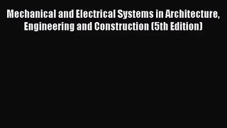 Mechanical and Electrical Systems in Architecture Engineering and Construction (5th Edition)
