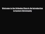 (PDF Download) Welcome to the Orthodox Church: An Introduction to Eastern Christianity PDF
