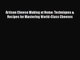 Artisan Cheese Making at Home: Techniques & Recipes for Mastering World-Class Cheeses Free